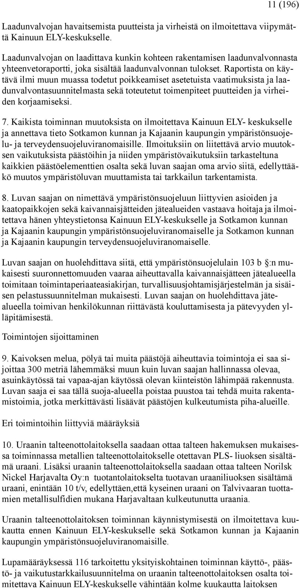 Raportista on käytävä ilmi muun muassa todetut poikkeamiset asetetuista vaatimuksista ja laadunvalvontasuunnitelmasta sekä toteutetut toimenpiteet puutteiden ja virheiden korjaamiseksi. 7.