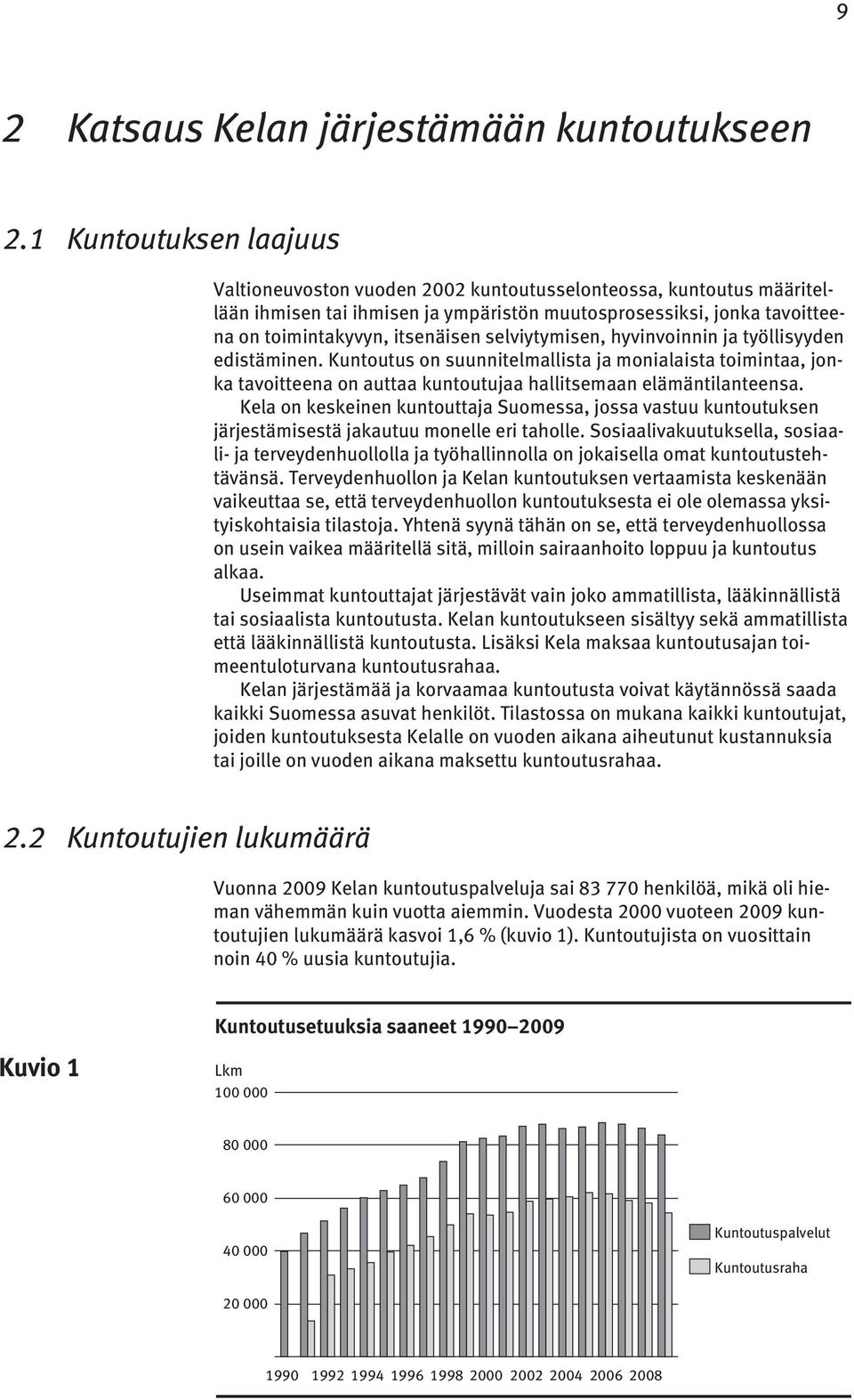 selviytymisen, hyvinvoinnin ja työllisyyden edistäminen. Kuntoutus on suunnitelmallista ja monialaista toimintaa, jonka tavoitteena on auttaa kuntoutujaa hallitsemaan elämäntilanteensa.