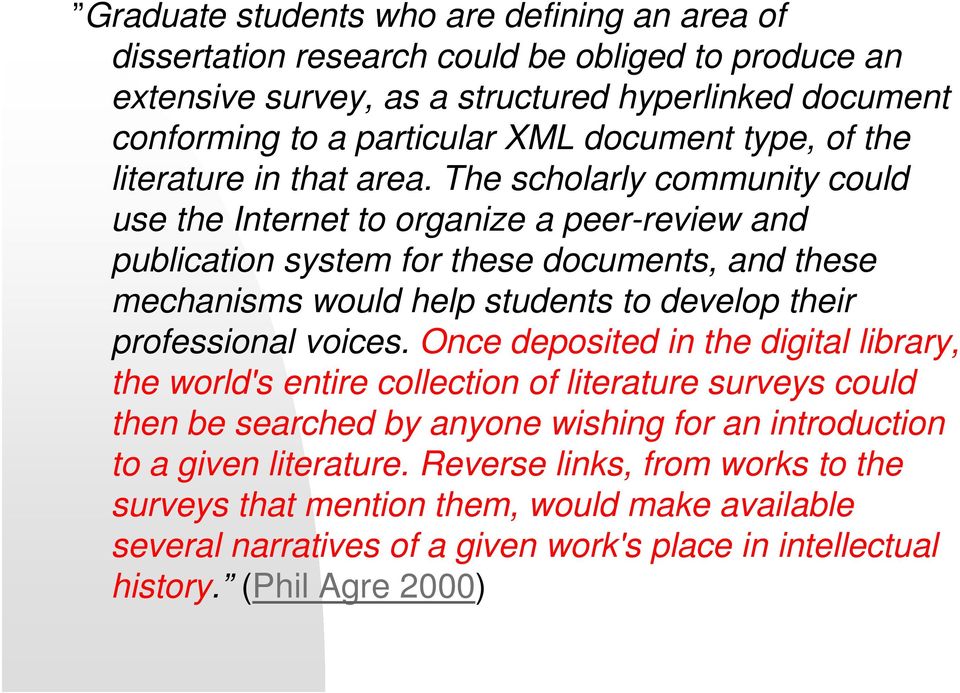 The scholarly community could use the Internet to organize a peer-review and publication system for these documents, and these mechanisms would help students to develop their professional