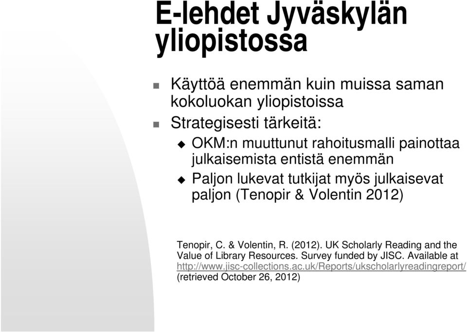 (Tenopir & Volentin 2012) Tenopir, C. & Volentin, R. (2012). UK Scholarly Reading and the Value of Library Resources.