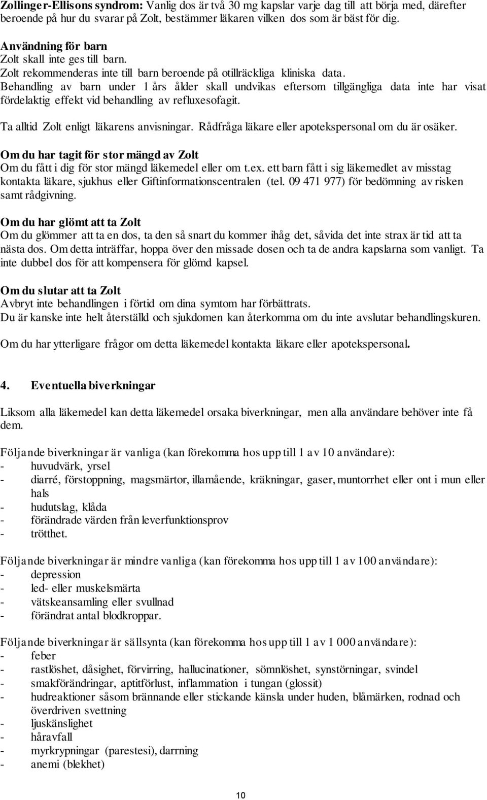 Behandling av barn under 1 års ålder skall undvikas eftersom tillgängliga data inte har visat fördelaktig effekt vid behandling av refluxesofagit. Ta alltid Zolt enligt läkarens anvisningar.