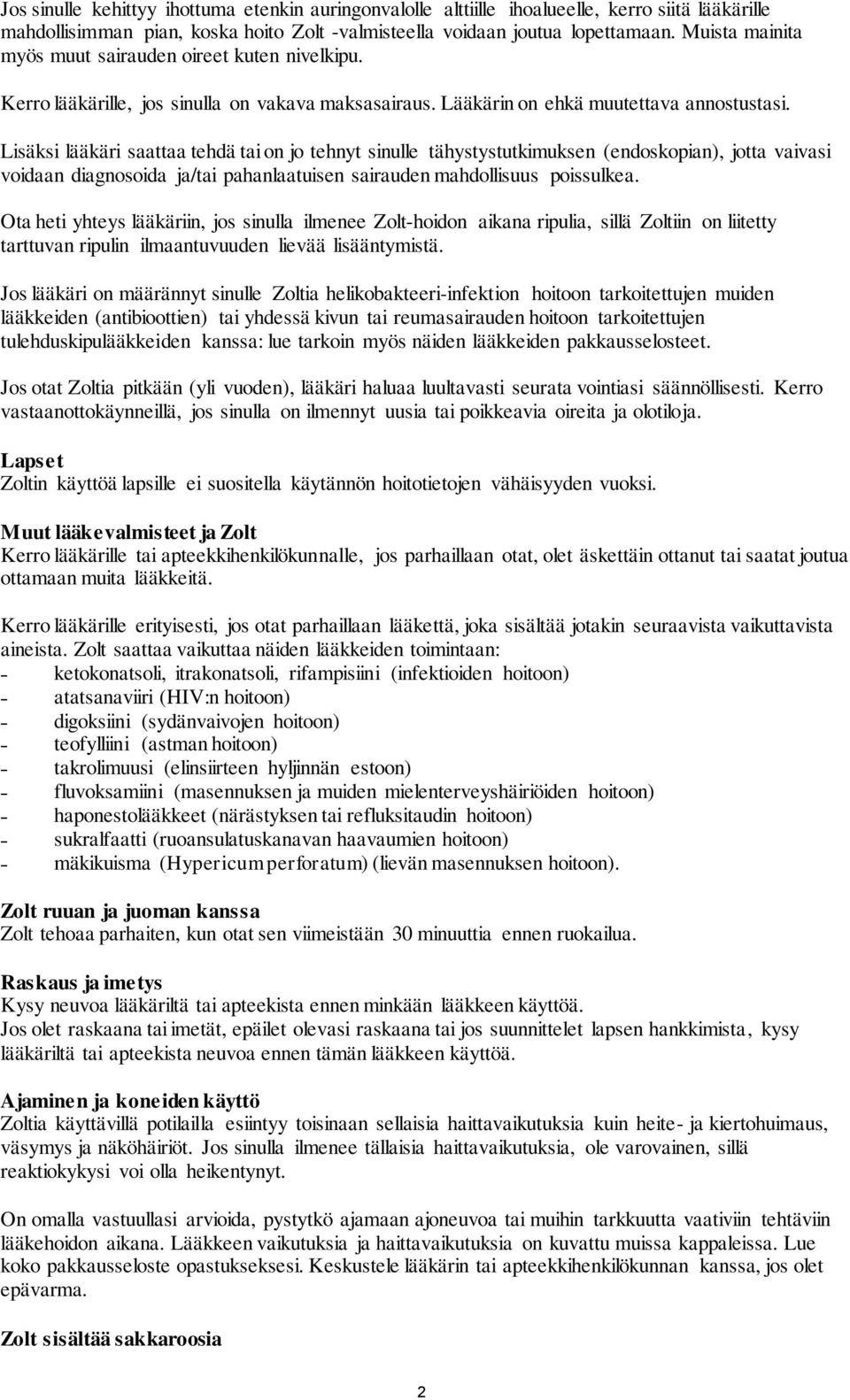 Lisäksi lääkäri saattaa tehdä tai on jo tehnyt sinulle tähystystutkimuksen (endoskopian), jotta vaivasi voidaan diagnosoida ja/tai pahanlaatuisen sairauden mahdollisuus poissulkea.