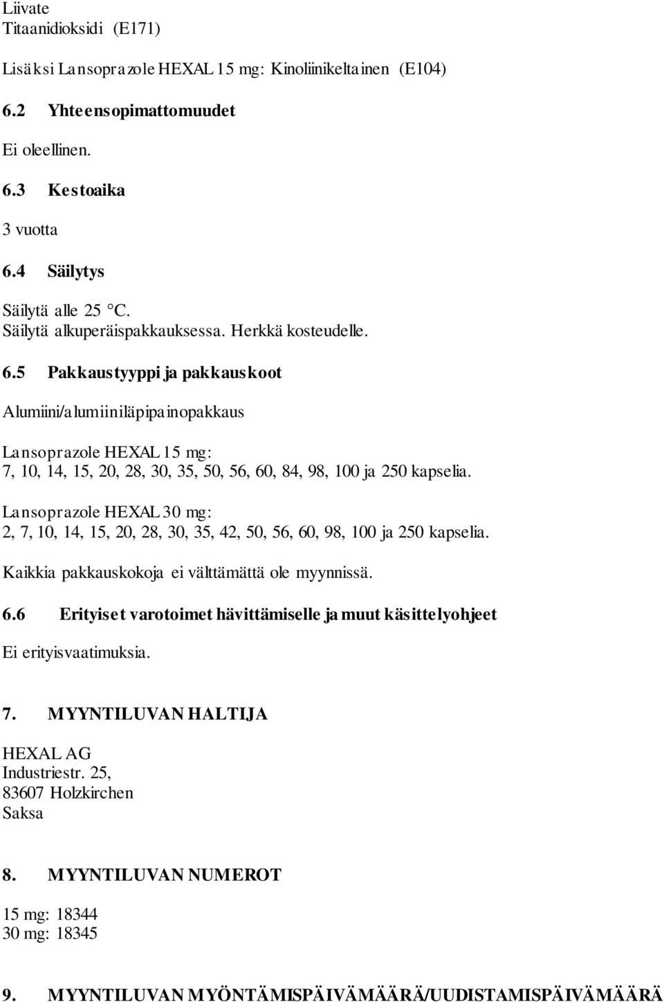 5 Pakkaustyyppi ja pakkauskoot Alumiini/alumiiniläpipainopakkaus Lansoprazole HEXAL 15 mg: 7, 10, 14, 15, 20, 28, 30, 35, 50, 56, 60, 84, 98, 100 ja 250 kapselia.