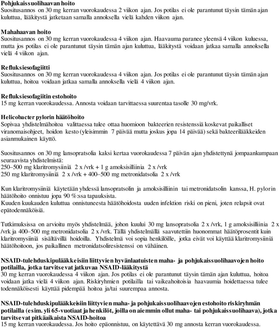 Haavauma paranee yleensä 4 viikon kuluessa, mutta jos potilas ei ole parantunut täysin tämän ajan kuluttua, lääkitystä voidaan jatkaa samalla annoksella vielä 4 viikon ajan.