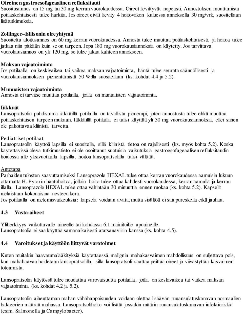 Annosta tulee muuttaa potilaskohtaisesti, ja hoitoa tulee jatkaa niin pitkään kuin se on tarpeen. Jopa 180 mg vuorokausiannoksia on käytetty.