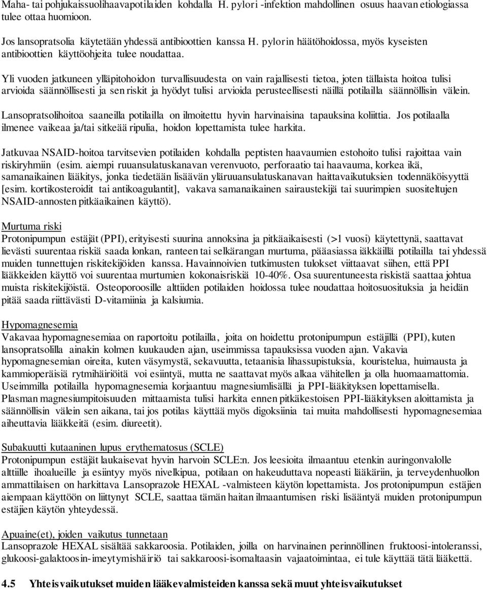 Yli vuoden jatkuneen ylläpitohoidon turvallisuudesta on vain rajallisesti tietoa, joten tällaista hoitoa tulisi arvioida säännöllisesti ja sen riskit ja hyödyt tulisi arvioida perusteellisesti näillä