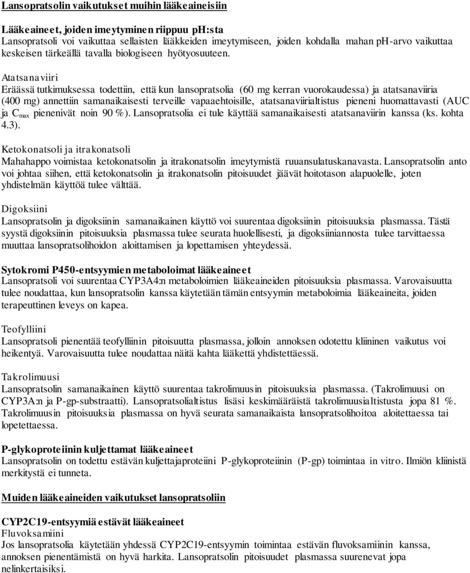 Atatsanaviiri Eräässä tutkimuksessa todettiin, että kun lansopratsolia (60 mg kerran vuorokaudessa) ja atatsanaviiria (400 mg) annettiin samanaikaisesti terveille vapaaehtoisille,