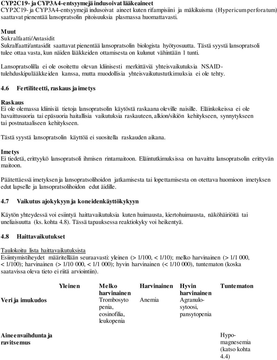 Tästä syystä lansopratsoli tulee ottaa vasta, kun näiden lääkkeiden ottamisesta on kulunut vähintään 1 tunti.