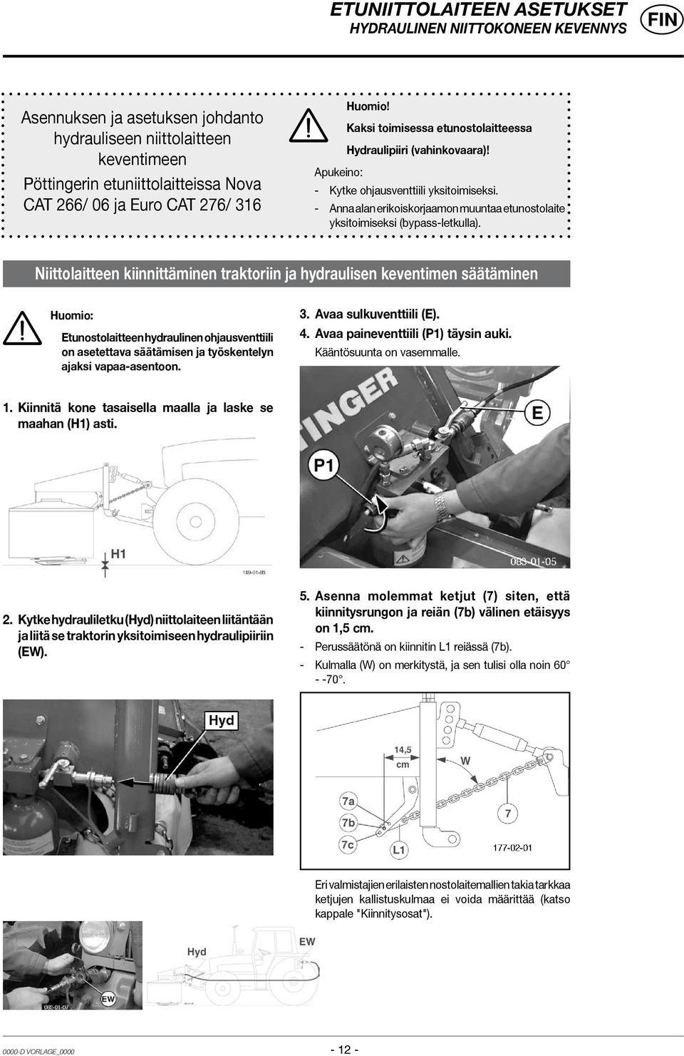 - Anna alan erikoiskorjaamon muuntaa etunostolaite yksitoimiseksi (bypass-letkulla).