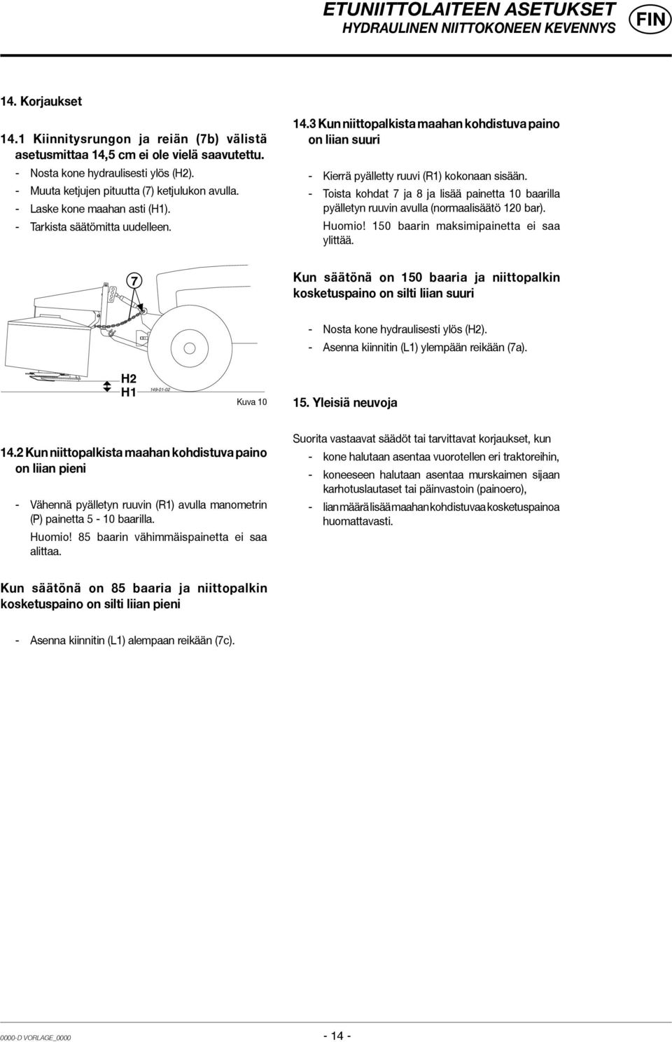 3 Kun niittopalkista maahan kohdistuva paino on liian suuri - Kierrä pyälletty ruuvi (R1) kokonaan sisään.