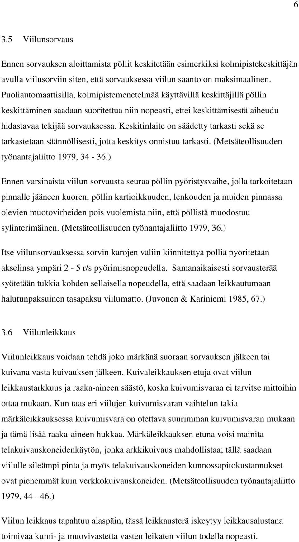 Keskitinlaite on säädetty tarkasti sekä se tarkastetaan säännöllisesti, jotta keskitys onnistuu tarkasti. (Metsäteollisuuden työnantajaliitto 1979, 34-36.