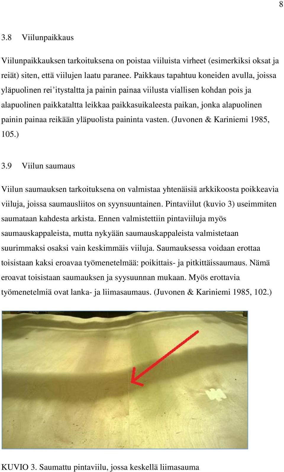 painin painaa reikään yläpuolista paininta vasten. (Juvonen & Kariniemi 1985, 105.) 3.