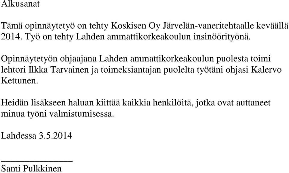 Opinnäytetyön ohjaajana Lahden ammattikorkeakoulun puolesta toimi lehtori Ilkka Tarvainen ja