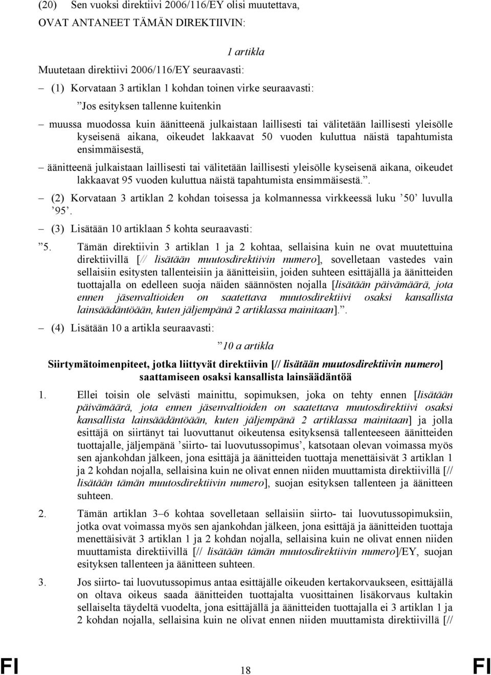 näistä tapahtumista ensimmäisestä, äänitteenä julkaistaan laillisesti tai välitetään laillisesti yleisölle kyseisenä aikana, oikeudet lakkaavat 95 vuoden kuluttua näistä tapahtumista ensimmäisestä.