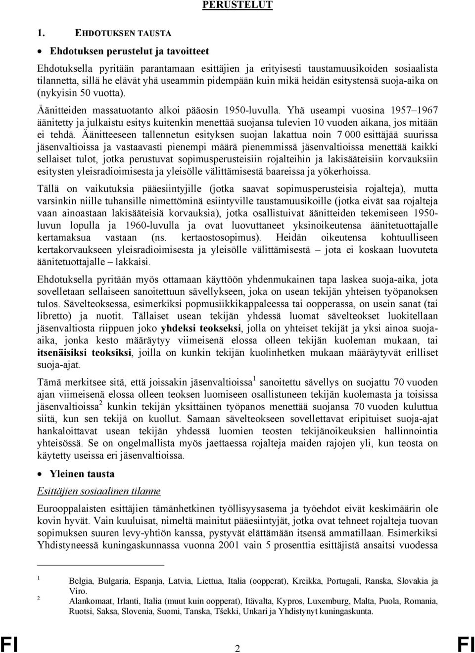 mikä heidän esitystensä suoja-aika on (nykyisin 50 vuotta). Äänitteiden massatuotanto alkoi pääosin 1950-luvulla.