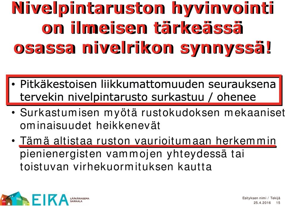 Surkastumisen myötä rustokudoksen mekaaniset ominaisuudet heikkenevät Tämä altistaa ruston