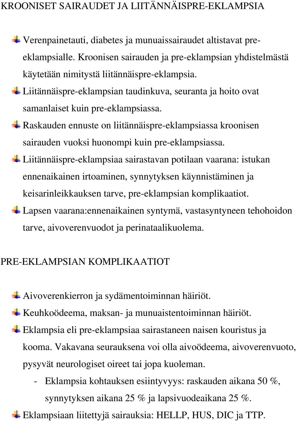 Raskauden ennuste on liitännäispre-eklampsiassa kroonisen sairauden vuoksi huonompi kuin pre-eklampsiassa.