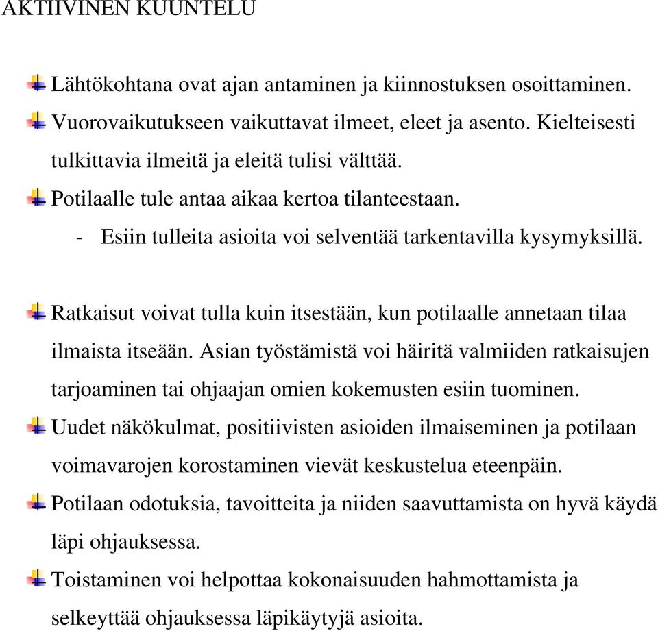 Ratkaisut voivat tulla kuin itsestään, kun potilaalle annetaan tilaa ilmaista itseään. Asian työstämistä voi häiritä valmiiden ratkaisujen tarjoaminen tai ohjaajan omien kokemusten esiin tuominen.