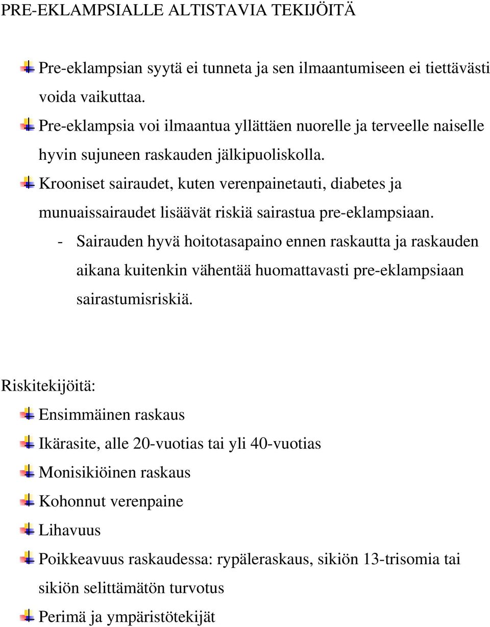 Krooniset sairaudet, kuten verenpainetauti, diabetes ja munuaissairaudet lisäävät riskiä sairastua pre-eklampsiaan.