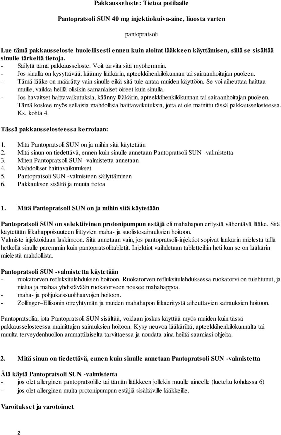 - Tämä lääke on määrätty vain sinulle eikä sitä tule antaa muiden käyttöön. Se voi aiheuttaa haittaa muille, vaikka heillä olisikin samanlaiset oireet kuin sinulla.