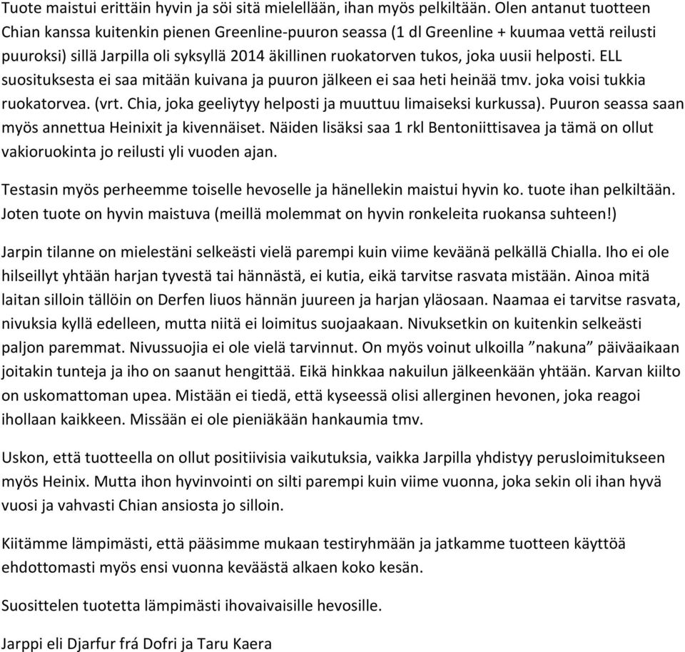 helposti. ELL suosituksesta ei saa mitään kuivana ja puuron jälkeen ei saa heti heinää tmv. joka voisi tukkia ruokatorvea. (vrt. Chia, joka geeliytyy helposti ja muuttuu limaiseksi kurkussa).