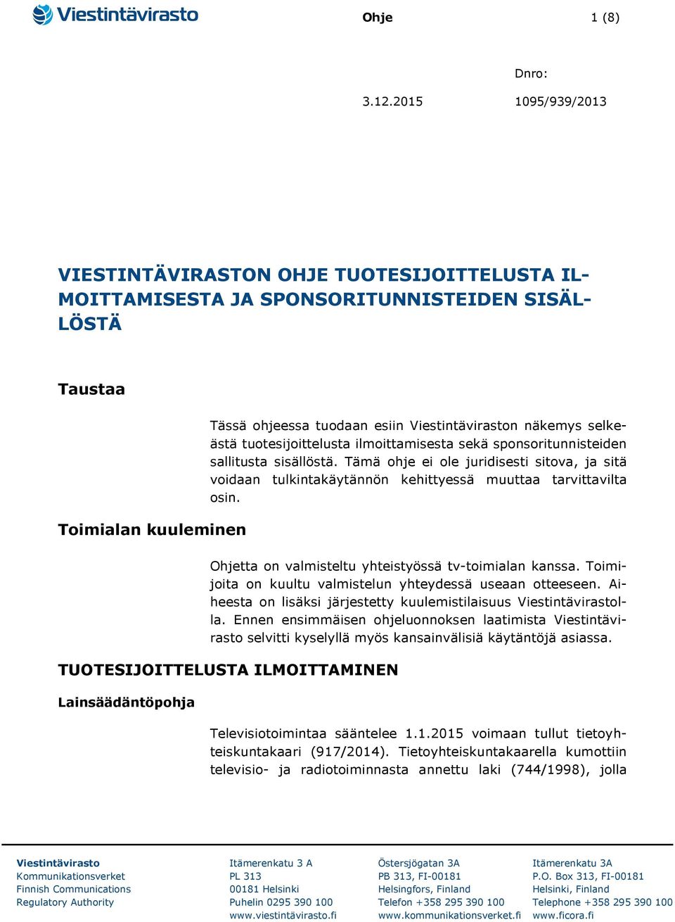 selkeästä tuotesijoittelusta ilmoittamisesta sekä sponsoritunnisteiden sallitusta sisällöstä.