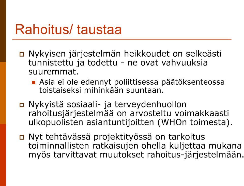 Nykyistä sosiaali- ja terveydenhuollon rahoitusjärjestelmää on arvosteltu voimakkaasti ulkopuolisten asiantuntijoitten