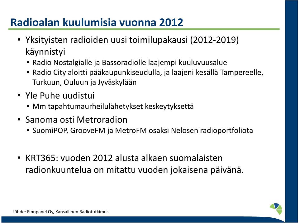 ja Jyväskylään Yle Puhe uudistui Mm tapahtumaurheilulähetykset keskeytyksettä Sanoma osti Metroradion SuomiPOP, GrooveFM ja