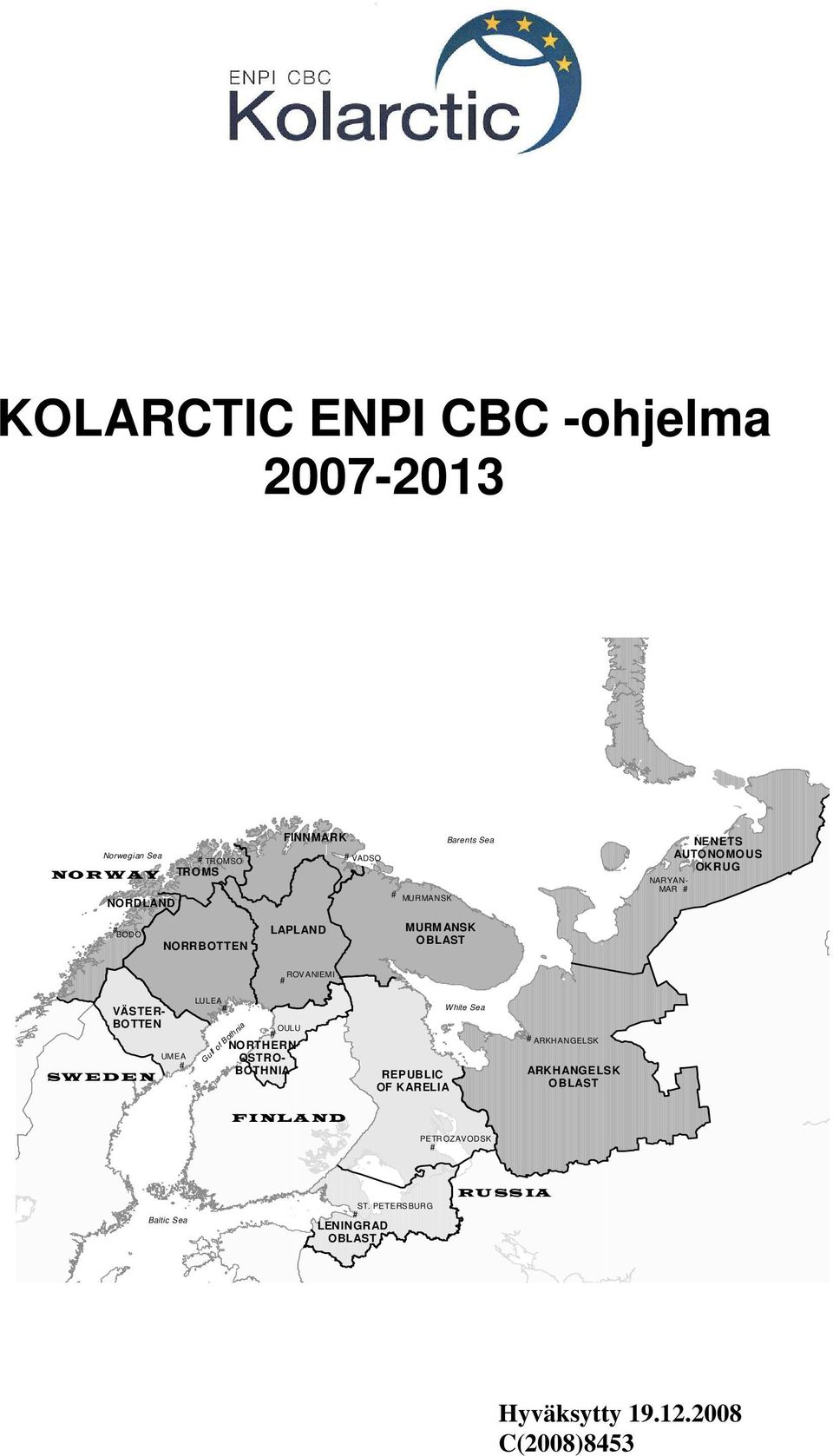 BOTTEN UMEA # SW EDEN LULEA # OULU # NORTHERN OSTRO- BOTHNIA Gulf of Bothnia REPUBLIC OF KARELIA White Sea # ARKHANGELSK