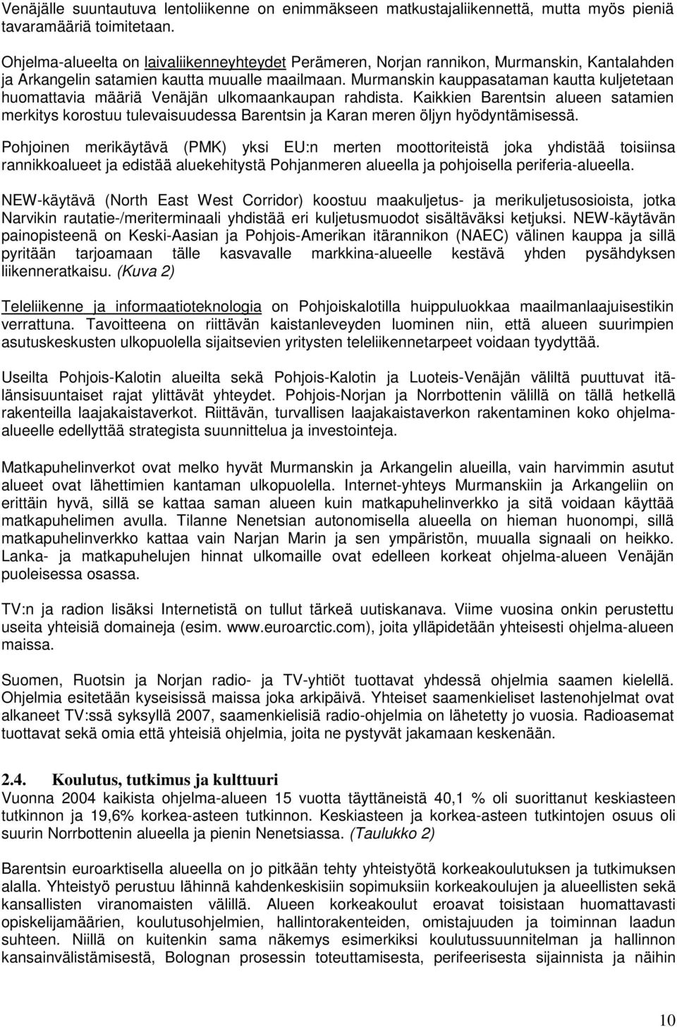 Murmanskin kauppasataman kautta kuljetetaan huomattavia määriä Venäjän ulkomaankaupan rahdista.