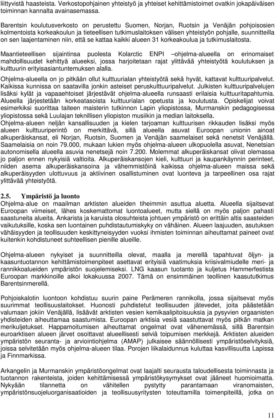 laajentaminen niin, että se kattaa kaikki alueen 31 korkeakoulua ja tutkimuslaitosta.