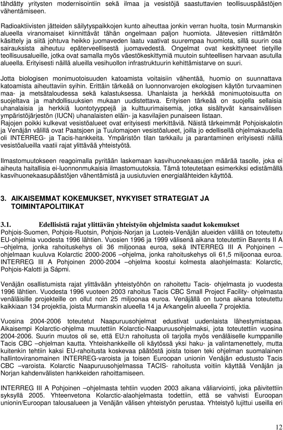 Jätevesien riittämätön käsittely ja siitä johtuva heikko juomaveden laatu vaativat suurempaa huomiota, sillä suurin osa sairauksista aiheutuu epäterveellisestä juomavedestä.