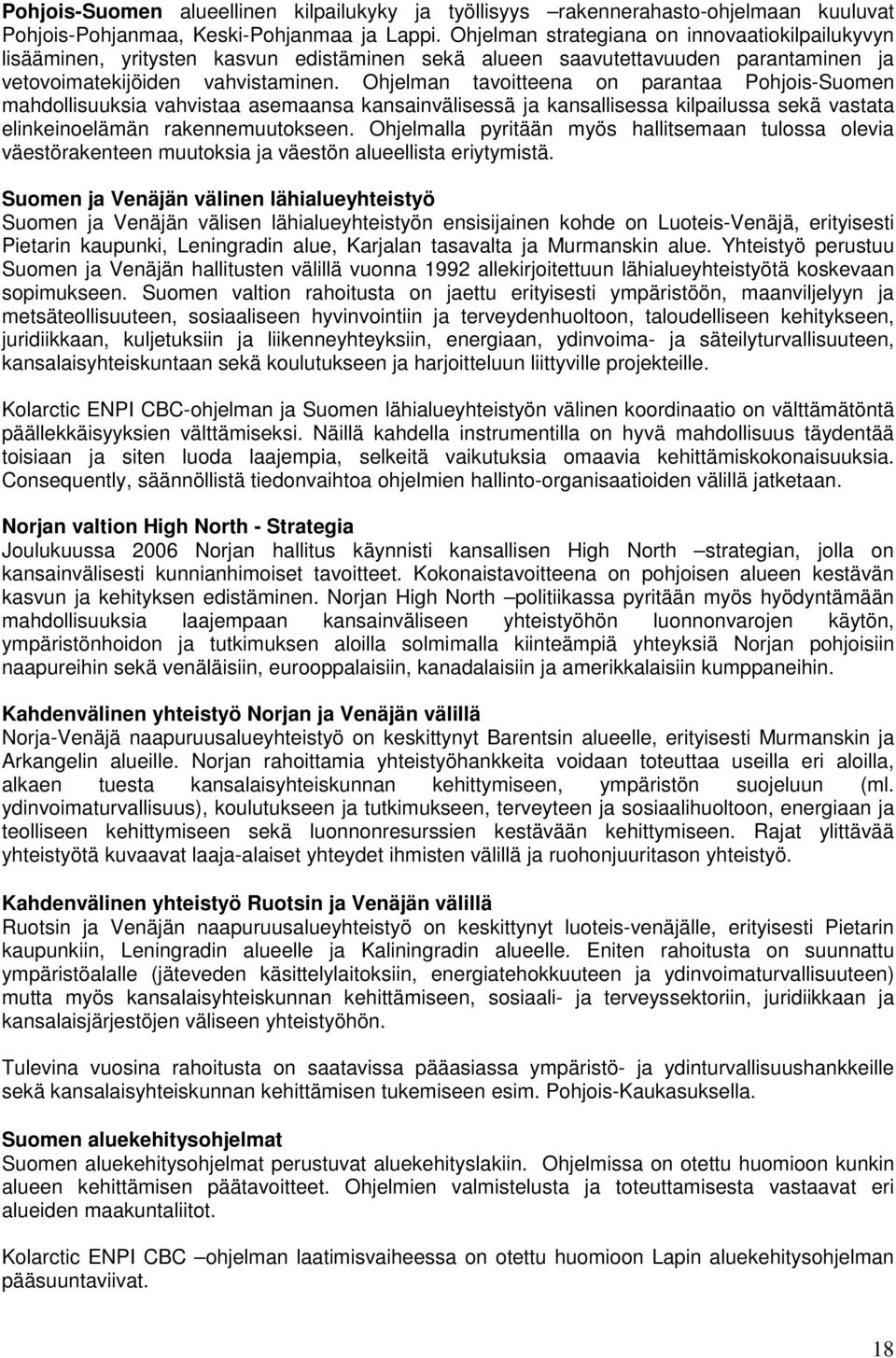 Ohjelman tavoitteena on parantaa Pohjois-Suomen mahdollisuuksia vahvistaa asemaansa kansainvälisessä ja kansallisessa kilpailussa sekä vastata elinkeinoelämän rakennemuutokseen.