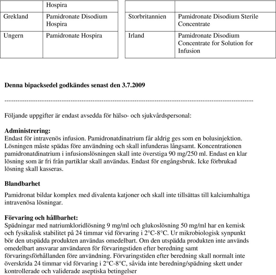 2009 ----------------------------------------------------------------------------------------------------------------- Följande uppgifter är endast avsedda för hälso- och sjukvårdspersonal: