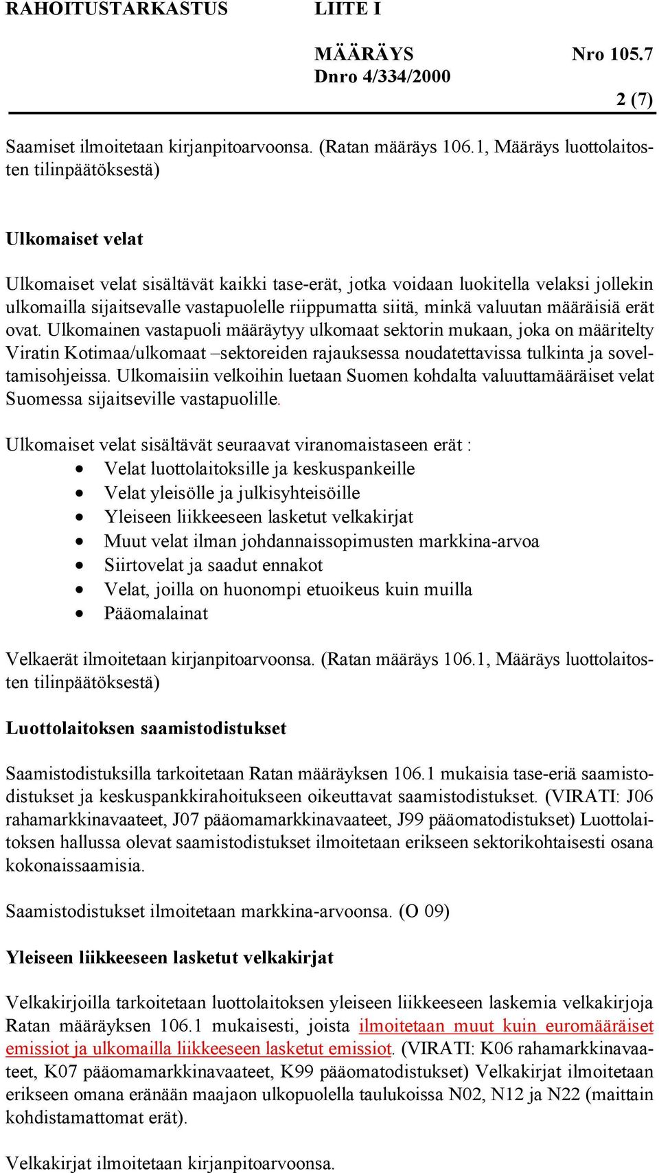 riippumatta siitä, minkä valuutan määräisiä erät ovat.