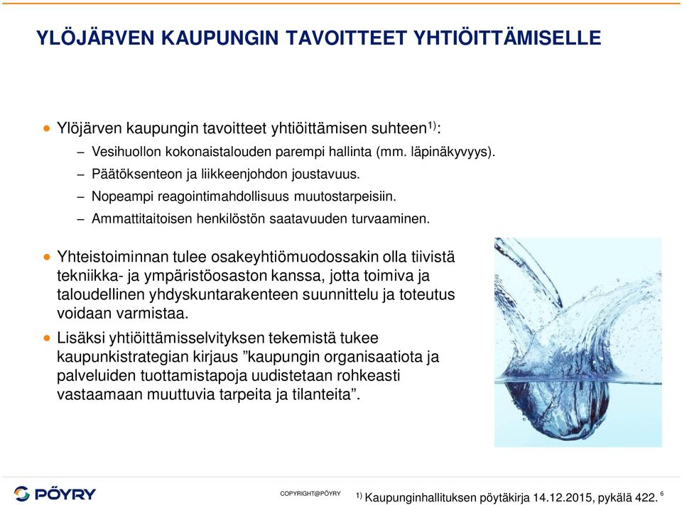 Yhteistoiminnan tulee osakeyhtiömuodossakin olla tiivistä tekniikka- ja ympäristöosaston kanssa, jotta toimiva ja taloudellinen yhdyskuntarakenteen suunnittelu ja toteutus voidaan varmistaa.