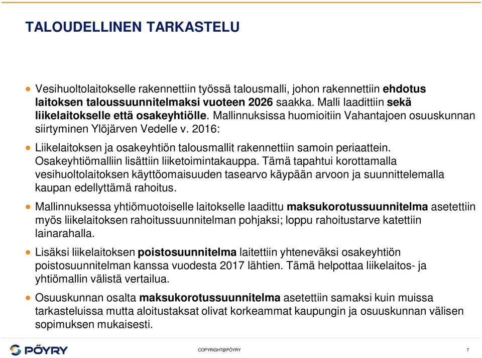 2016: Liikelaitoksen ja osakeyhtiön talousmallit rakennettiin samoin periaattein. Osakeyhtiömalliin lisättiin liiketoimintakauppa.