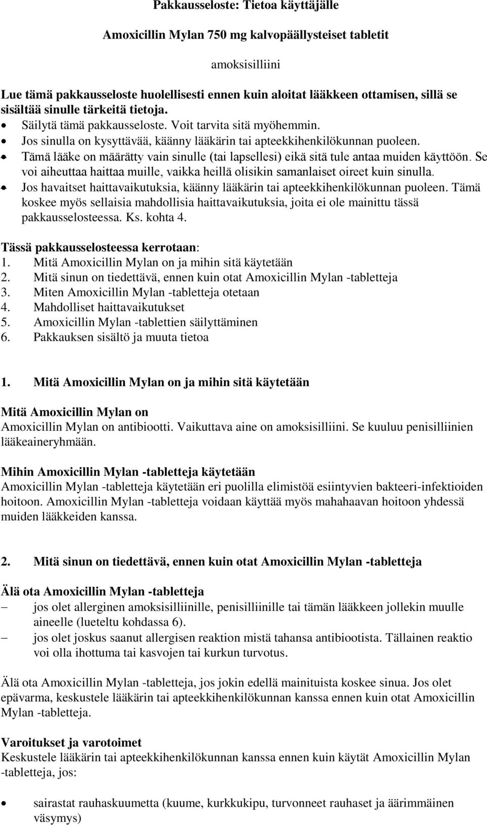 Tämä lääke on määrätty vain sinulle (tai lapsellesi) eikä sitä tule antaa muiden käyttöön. Se voi aiheuttaa haittaa muille, vaikka heillä olisikin samanlaiset oireet kuin sinulla.