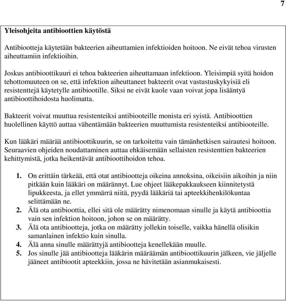 Yleisimpiä syitä hoidon tehottomuuteen on se, että infektion aiheuttaneet bakteerit ovat vastustuskykyisiä eli resistenttejä käytetylle antibiootille.