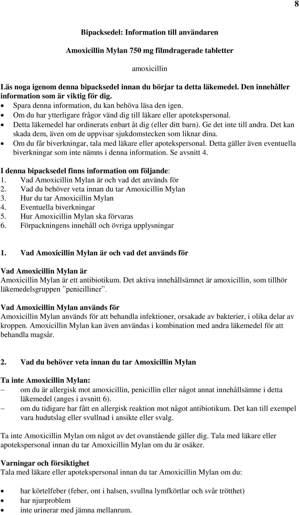 Detta läkemedel har ordinerats enbart åt dig (eller ditt barn). Ge det inte till andra. Det kan skada dem, även om de uppvisar sjukdomstecken som liknar dina.