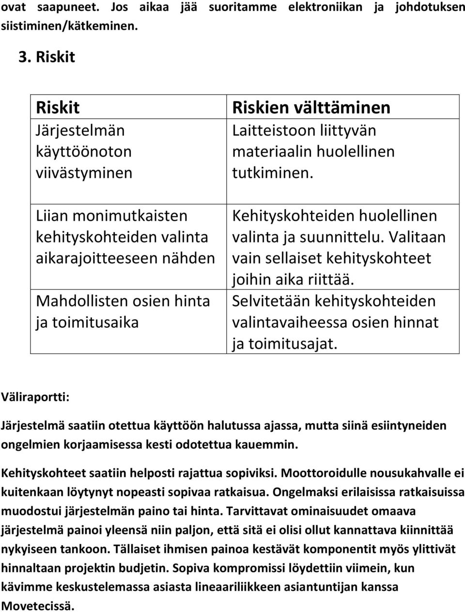 liittyvän materiaalin huolellinen tutkiminen. Kehityskohteiden huolellinen valinta ja suunnittelu. Valitaan vain sellaiset kehityskohteet joihin aika riittää.