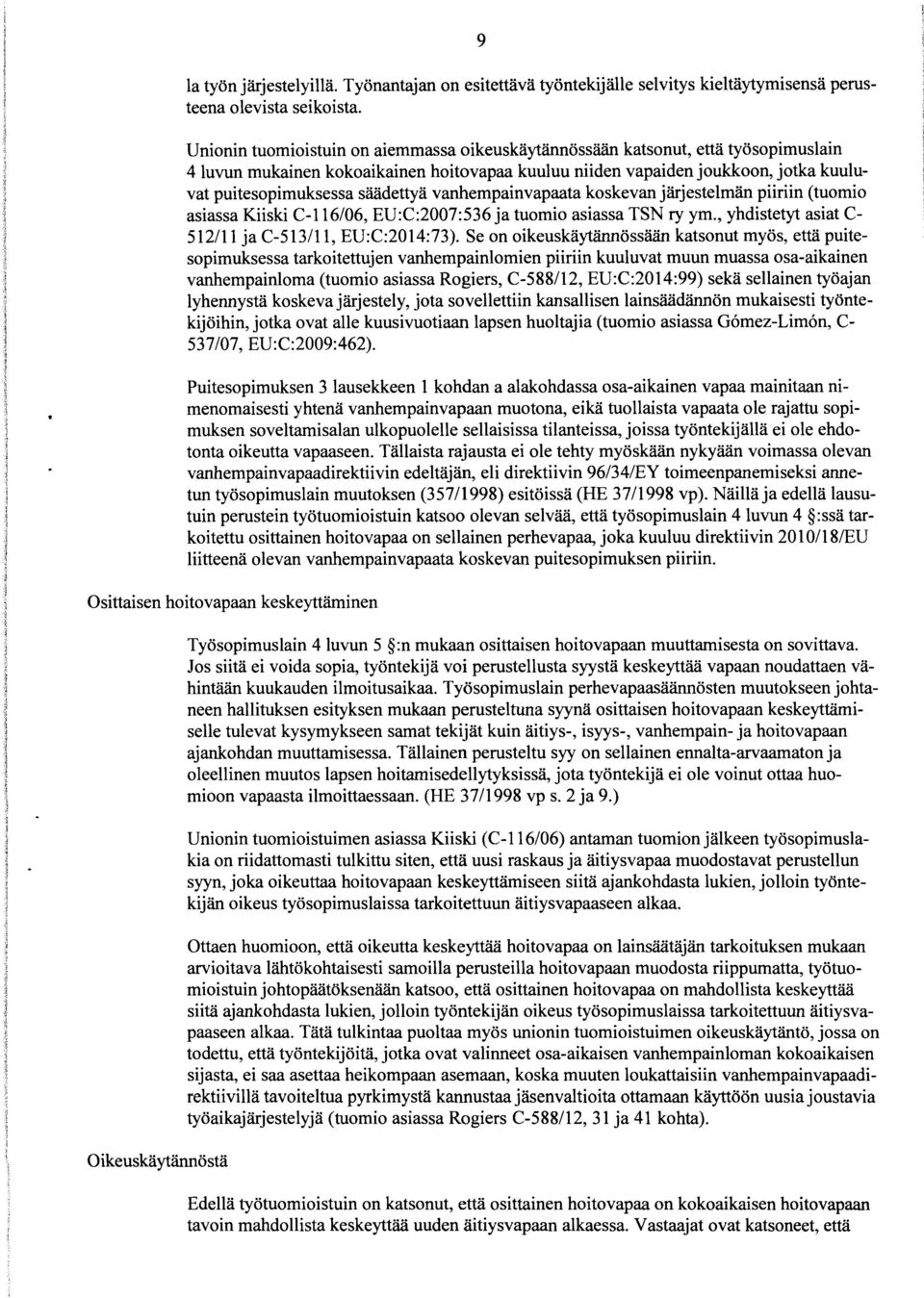 säädettyä vanhempainvapaata koskevan järjestelmän piiriin (tuomio asiassa Kiiski C-116/06, EU:C:2007:536 ja tuomio asiassa TSN ry ym., yhdistetyt asiat C- 512/11 ja C-513/11, EU:C:2014:73).