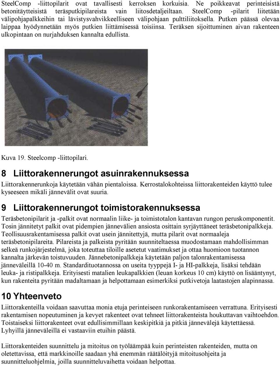 Teräksen sijoittuminen aivan rakenteen ulkopintaan on nurjahduksen kannalta edullista. Kuva 19. Steelcomp -liittopilari.