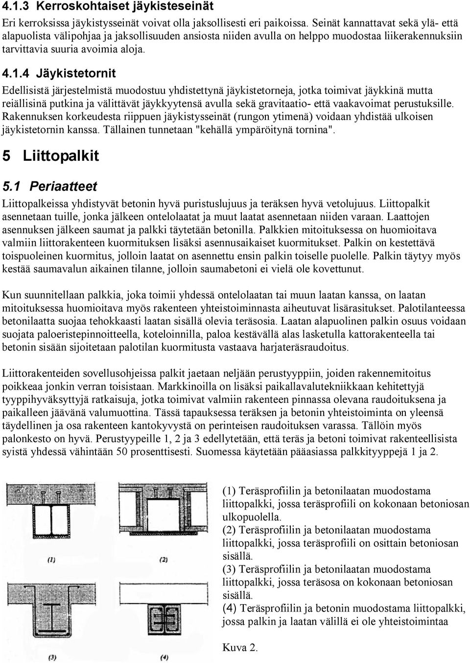 4 Jäykistetornit Edellisistä järjestelmistä muodostuu yhdistettynä jäykistetorneja, jotka toimivat jäykkinä mutta reiällisinä putkina ja välittävät jäykkyytensä avulla sekä gravitaatio- että