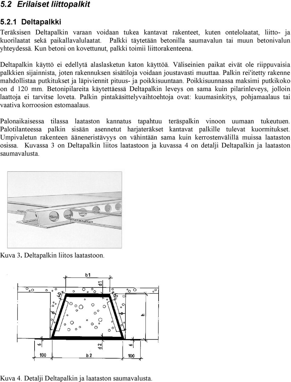 Väliseinien paikat eivät ole riippuvaisia palkkien sijainnista, joten rakennuksen sisätiloja voidaan joustavasti muuttaa.