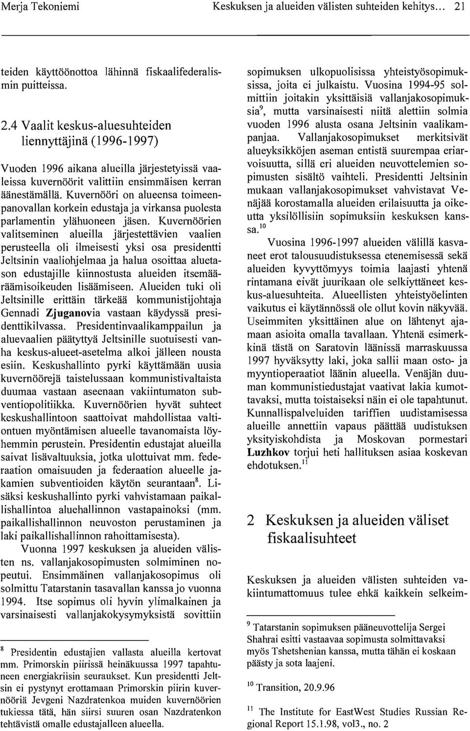 4 Vaalit keskus-alue suhteiden liennyttäjinä (1996-1997) Vuoden 1996 aikana alueilla järjestetyissä vaaleissa kuvernöörit valittiin ensimmäisen kerran äänestämällä.