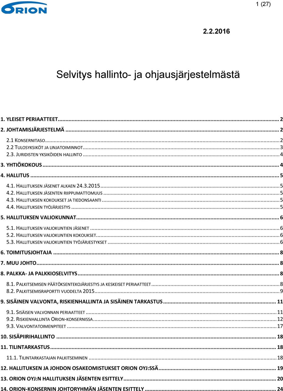 .. 5 4.4. HALLITUKSEN TYÖJÄRJESTYS... 5 5. HALLITUKSEN VALIOKUNNAT... 6 5.1. HALLITUKSEN VALIOKUNTIEN JÄSENET... 6 5.2. HALLITUKSEN VALIOKUNTIEN KOKOUKSET... 6 5.3.