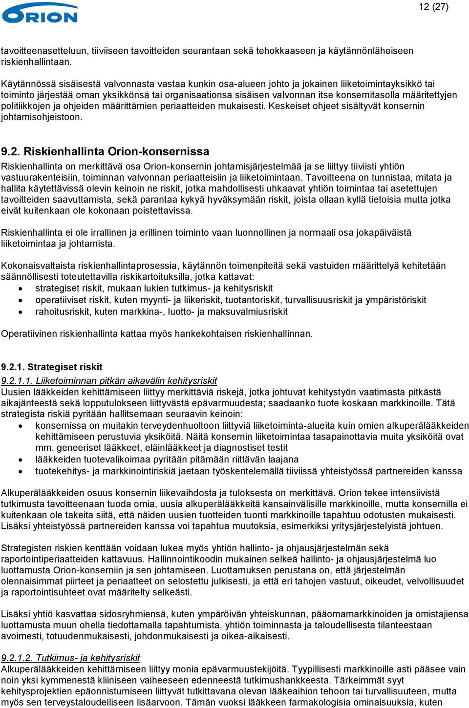 määritettyjen politiikkojen ja ohjeiden määrittämien periaatteiden mukaisesti. Keskeiset ohjeet sisältyvät konsernin johtamisohjeistoon. 9.2.