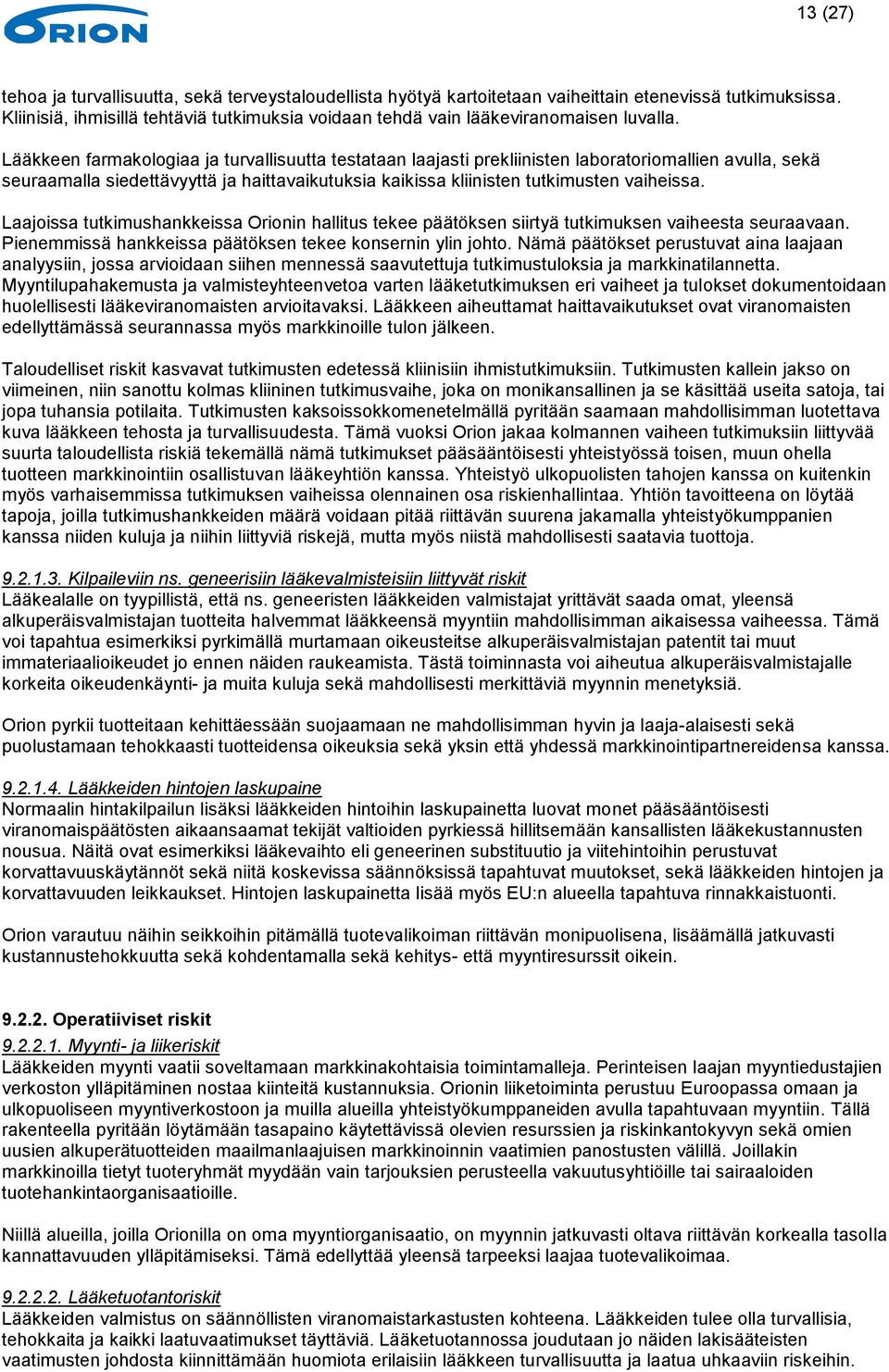 Lääkkeen farmakologiaa ja turvallisuutta testataan laajasti prekliinisten laboratoriomallien avulla, sekä seuraamalla siedettävyyttä ja haittavaikutuksia kaikissa kliinisten tutkimusten vaiheissa.