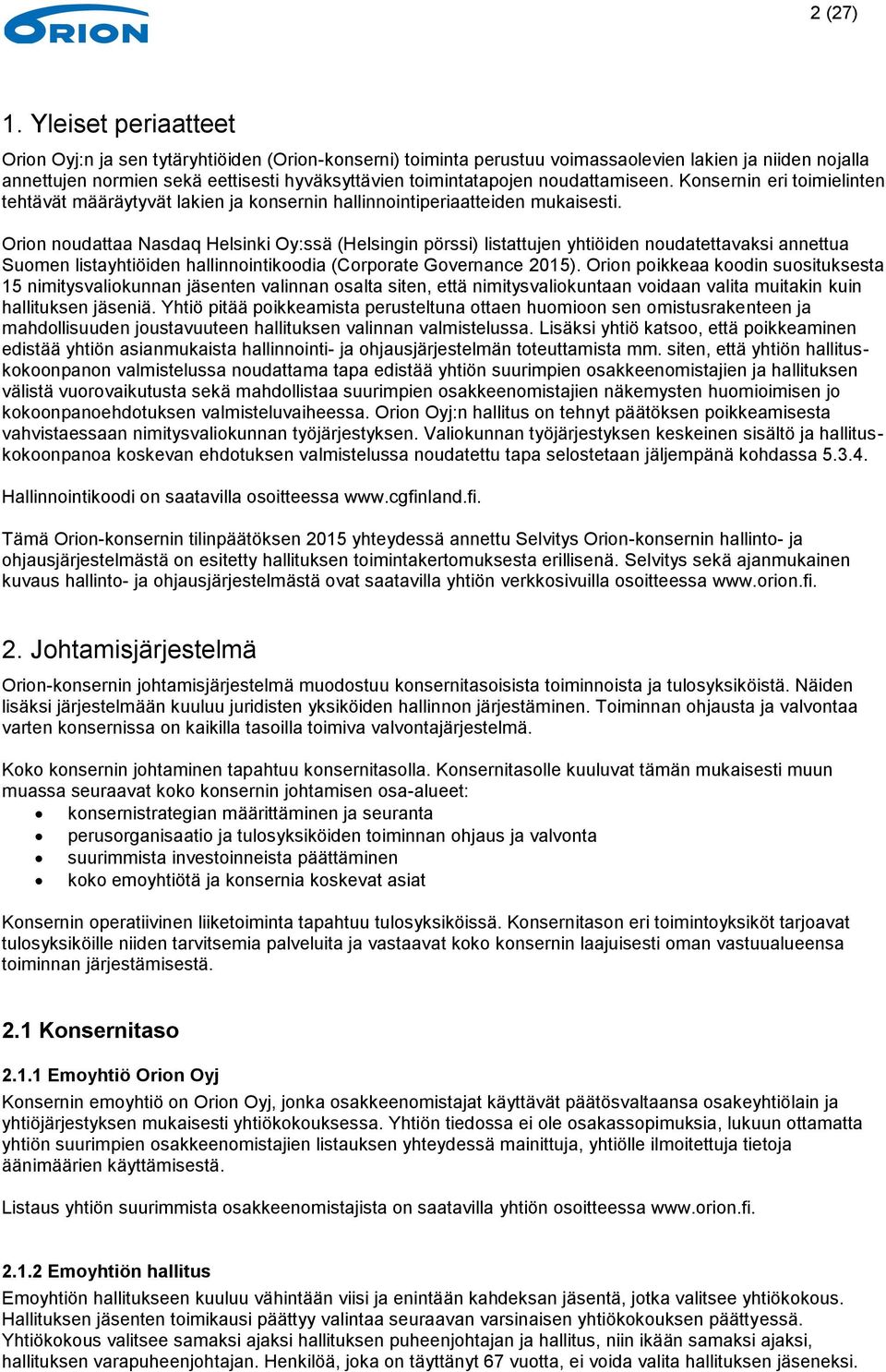 noudattamiseen. Konsernin eri toimielinten tehtävät määräytyvät lakien ja konsernin hallinnointiperiaatteiden mukaisesti.